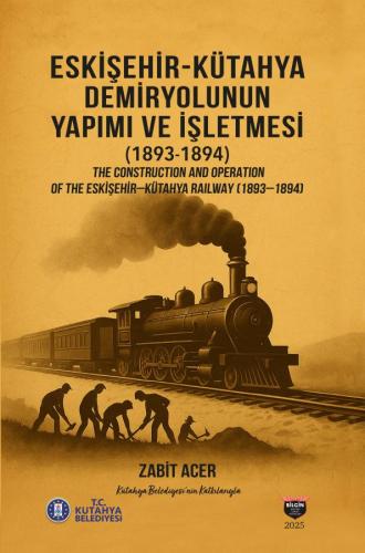 THE CONSTRUCTION AND OPERATION OF THE ESKİŞEHİR-KÜTAHYA RAILWAY(1893-1894)