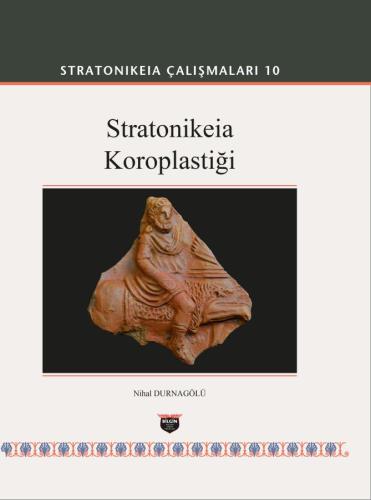 STRATONIKEIA STUDIES 10 Stratonikeia Coroplastics