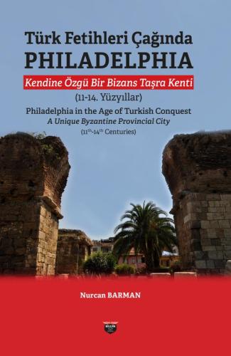 Philadelphia in the Age of Turkish Conquest A Distinctive Byzantine Provincial City (11th-14th Centuries)