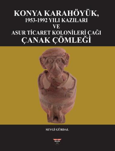 Assyrian Trade Colonies Period Pottery from the 1953-1992 Excavations at Karahöyük, Konya