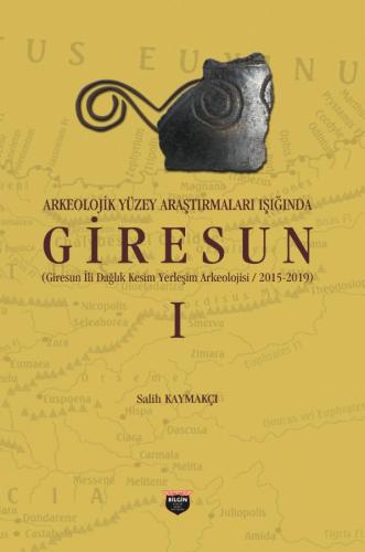 Giresun Province Mountainous Settlement Archaeology in Light of Archaeological Surface Research 2015 / 2019